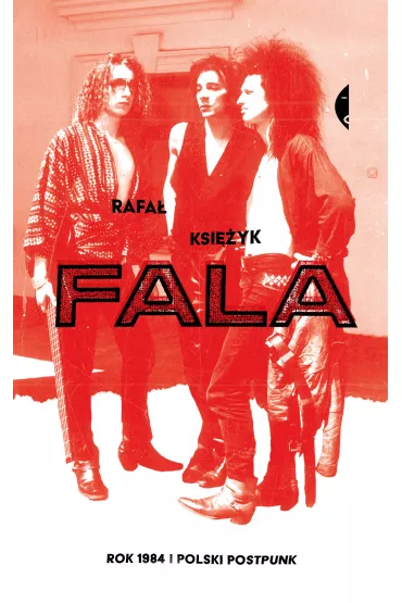 Fala. Rok 1984 i polski postpunk - Rafa Ksiyk
