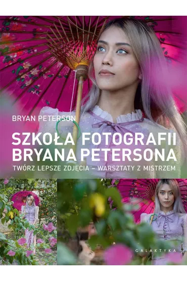 Szko�a fotografii Bryana Petersona. Tw�rz lepsze zdj�cia &ndash; warsztaty z mistrzem - Bryan Peterson