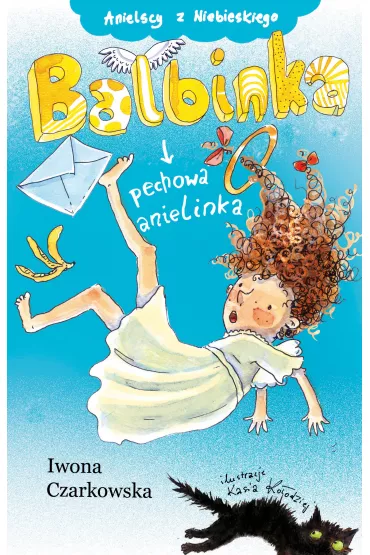 Anielscy z Niebieskiego. Tom 1. Balbinka, pechowa anielinka - Iwona Czarkowska