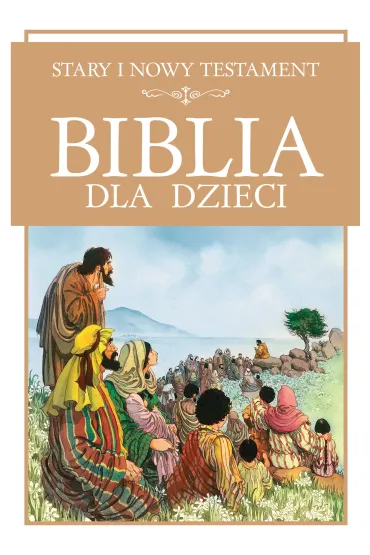 Biblia dla dzieci. Stary i Nowy Testament