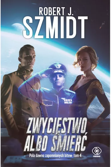 Zwyci�stwo albo �mier�. Cykl Pola dawno zapomnianych bitew. Tom 4 - Robert J. Szmidt