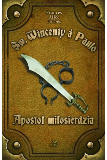 �w. Wincenty. Aposto� mi�osierdziac - Frances Alice Forbes