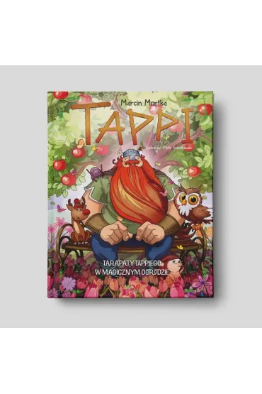 Tappi. Tarapaty Tappiego w Magicznym Ogrodzie - Marcin Mortka