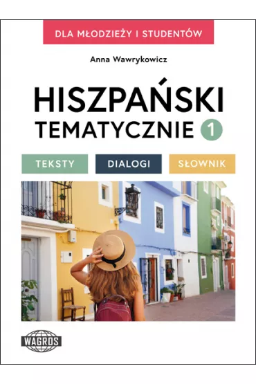 Hiszpa�ski tematycznie 1 Teksty Dialogi S�ownik - Anna Wawrykowicz