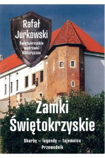 Zamki �wi�tokrzyskie Skarby legendy tajemnice Przewodnik - Rafa� Jurkowski
