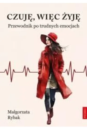 Czuj�, wi�c �yj�. Przewodnik po trudnych emocjach - Ma�gorzata Rybak