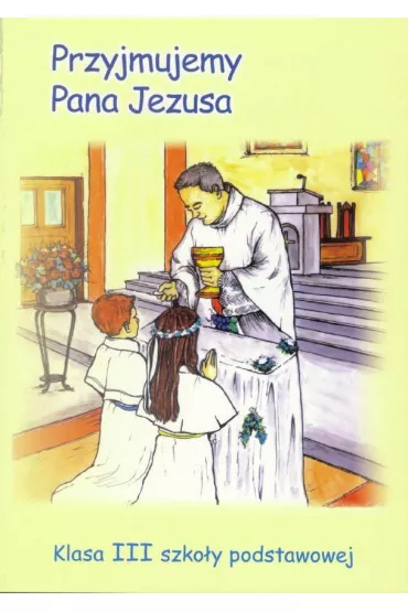 Przyjmujemy Pana Jezusa. Podr�cznik. Klasa 3 szko�y podstawowej - Edyta Bem, Leonia Pyrek