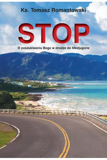 Stop. O poszukiwaniu Boga w drodze do Medjugorie - Tomasz Romantowski