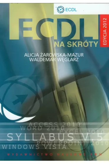 ECDL. na skr�ty + CD Edycja 2012 - Alicja �arowska-Mazur, W�glarz Waldemar