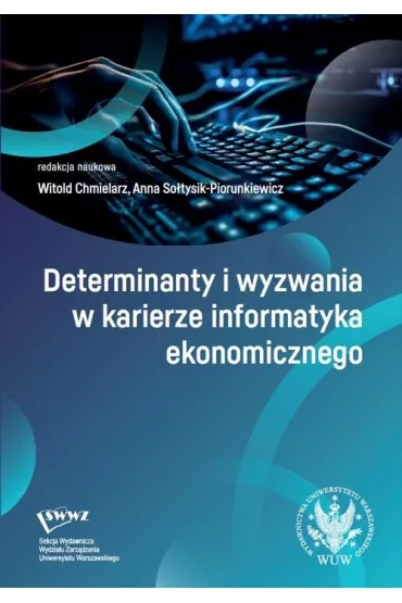 Determinanty i wyzwania w karierze informatyka ekonomicznego - Witold Chmielarz, Anna  So�tysik-Piorunkiewicz