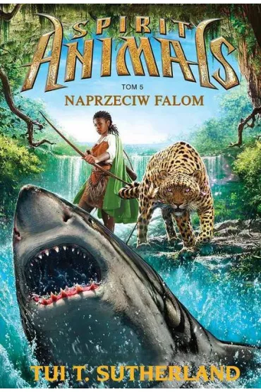 Naprzeciw falom. Spirit Animals. Tom 5 - Tui T. Sutherland
