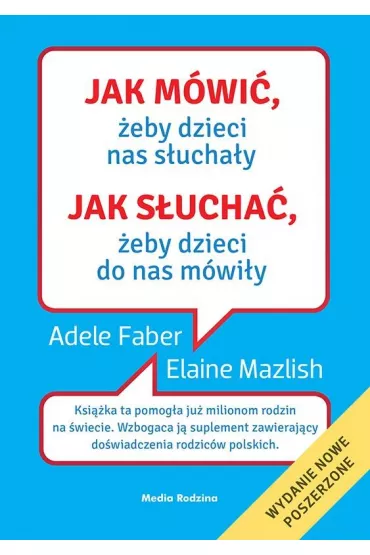Jak m�wi�, �eby dzieci nas s�ucha�y. Jak s�ucha�, �eby dzieci do nas m�wi�y - Adele Faber, Elaine Mazlish