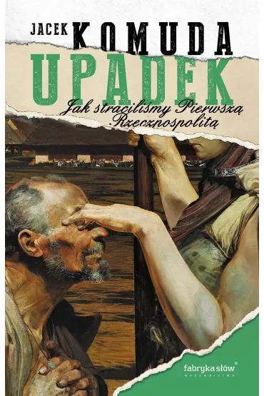 Upadek. Jak stracili�my I Rzeczpospolit� - Jacek Komuda