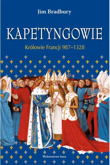 Kapetyngowie. Kr�lowie Francji 987-1328 - Jim Bradbury