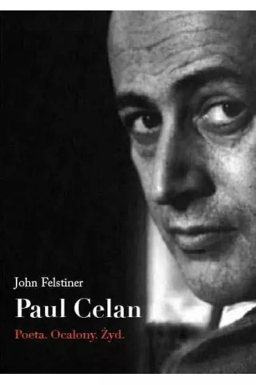Paul Celan. Poeta, ocalony, �yd - John Felstiner