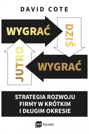Wygra dzi, wygra jutro. Strategia rozwoju firmy w krtkim i dugim okresie - David M. Cote