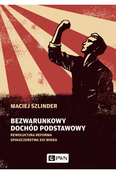 Bezwarunkowy doch�d podstawowy. Rewolucyjna reforma spo�ecze�stwa XXI wieku - Maciej  Szlinder