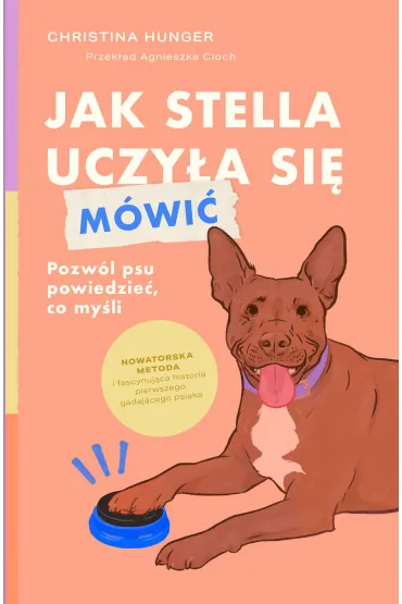 Jak Stella uczy�a si� m�wi�. Pozw�l psu powiedzie�, co my�li - Christina  Hunger