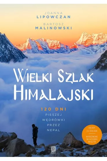 Wielki Szlak Himalajski. 120 dni pieszej w�dr�wki przez Nepal - Bartosz Malinowski, Joanna Lipowczan