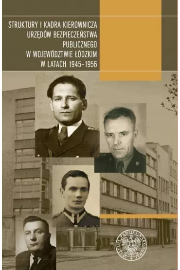 Struktury i kadra kierownicza urz�d�w bezpiecze�stwa publicznego w wojew�dztwie ��dzkim w latach 1945-1956