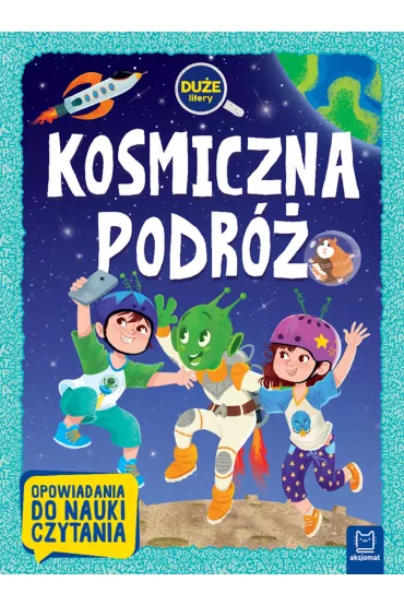 Kosmiczna podr�. Du�e litery. Opowiadania do nauki czytania