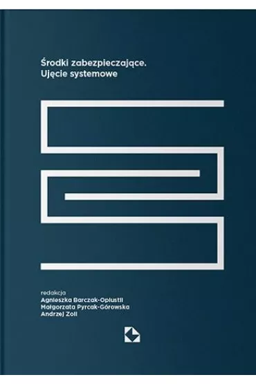 �rodki zabezpieczaj�ce. Uj�cie systemowe - Agnieszka Barczak-Oplustil, Andrzej Zoll, Ma�gorzata Pyrcak-G�rowska
