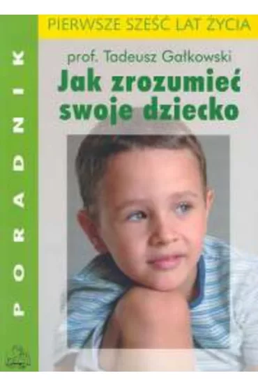 Jak zrozumie� swoje dziecko - Tadeusz Ga�kowski