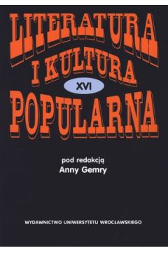 Literatura i kultura populatna. Tom XVI - Anna Gemry (red.) - Anna Gemry