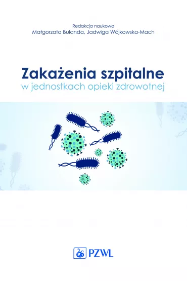 Zaka�enia szpitalne w jednostkach opieki zdrowotnej - Jadwiga W�jkowska-Mach, Ma�gorzata Bulanda