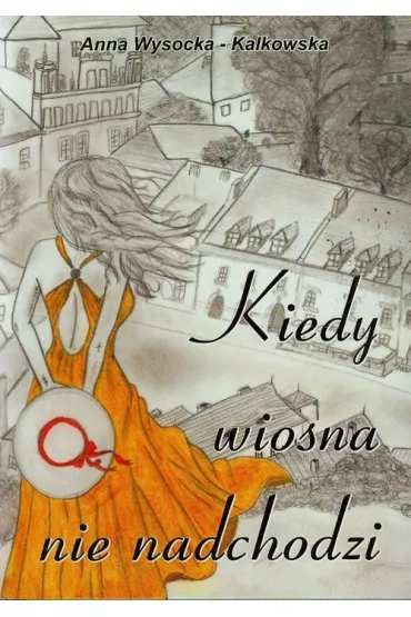 Kiedy wiosna nie nadchodzi - Anna Wysocka-Kalkowska