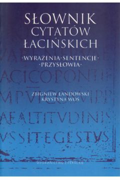 S�ownik cytat�w �aci�skich. Wyra�enia, sentencje, przys�owia - Krystyna Wo�, Zbigniew Landowski - Krystyna Wo�, Zbigniew Landowski