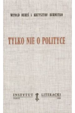 Tylko nie o polityce - Witold Bere�, Krzysztof Burnetko - Krzysztof Burnetko, Witold Bere�