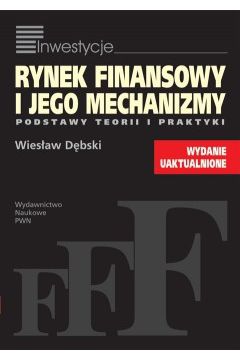 Rynek finansowy i jego mechanizmy. Podstawy teorii i praktyki - Wies�aw D�bski - Wies�aw D�bski