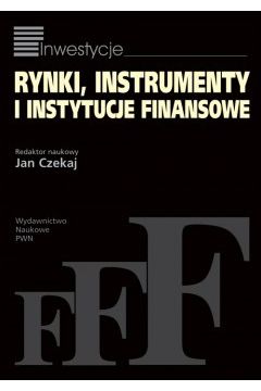 Rynki instrumenty i instytucje finansowe - Jan Czekaj - Jan Czekaj