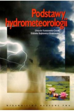 Podstawy hydrometeorologii - Urszula Kossowska-Cezak, El�bieta Bajkiewicz-Grabowska - El�bieta Bajkiewicz-Grabowska, Urszula Kossowska-Cezak