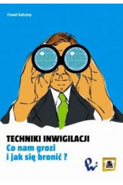 Techniki inwigilacji. Co nam grozi i jak si� broni�? - Pawe� Ka�u�ny - Pawe� Ka�u�ny