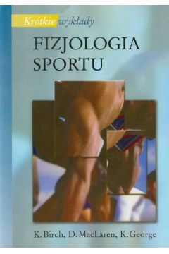 Fizjologia sportu - Birch K., MacLaren D., George K.