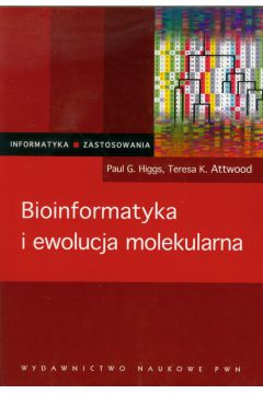 Bioinformatyka i ewolucja molekularna - Higgs Paul G., Attword Teresa K. - Paul G. Higgs, Teresa K. Attwood