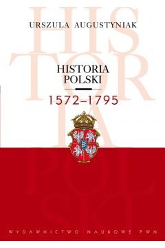 Historia Polski 1572-1795 - Urszula Augustyniak - Urszula Augustyniak