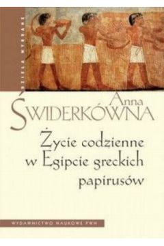 �ycie codzienne w Egipcie greckich papirus�w - Anna �widerk�wna - Anna �widerk�wna