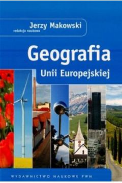 Geografia Unii Europejskiej - Jerzy Makowski (red.) - Jerzy Makowski