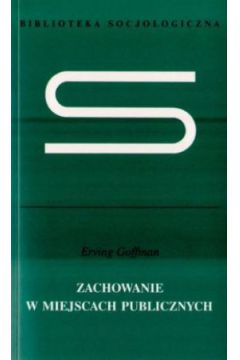 Zachowanie w miejscach publicznych - Erving Goffman