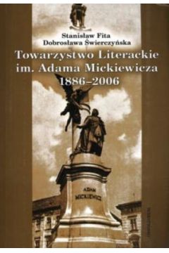 Towarzystwo Literackie im. Adama Mickiewicza 1886-2006 - Stanis�aw Fita, Dobros�awa �wierczy�ska - Dobros�awa �wierczy�ska, Stanis�aw Fita