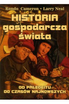Historia gospodarcza �wiata. Od paleolitu do czas�w najnowszych - Cameron Rondo, Neal Larry - Cameron Rondo, Neal Larry