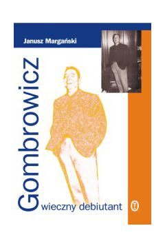Gombrowicz ? wieczny debiutant - Janusz Marga�ski