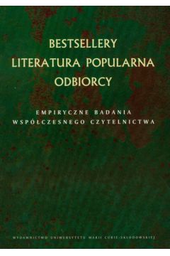 Bestsellery. Literatura popularna odbiorcy. Empiryczne badania wsp�lczesnego czytelnictwa
