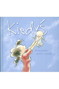 Kiedy� - Peter H.  Reynolds, Alison Mcghee - Alison Mcghee