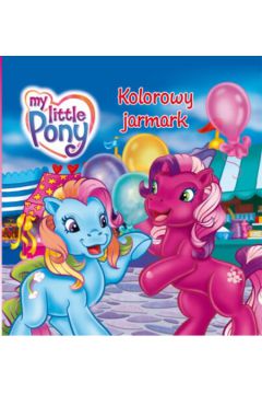 M�j kucyk Pony. Kolorowy jarmark - Katarzyna Kaczan-Borowska - Katarzyna Kaczan-Borowska