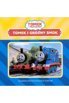 Tomek i przyjaciele. Tomek i gro�ny smok - W. Awdry