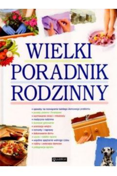 Wielki poradnik rodzinny. 3000 sprawdzonych rad i pomys��w - praca zbiorowa
